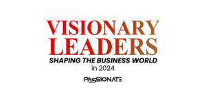 Visionary Leaders shaping the business world in 2024 by passionate